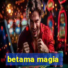 betama magia